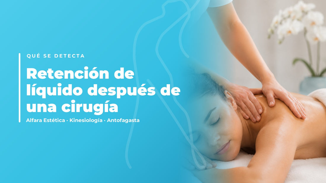 Retención de líquido después de una cirugía — Alfara Estética, kinesiología en Antofagasta