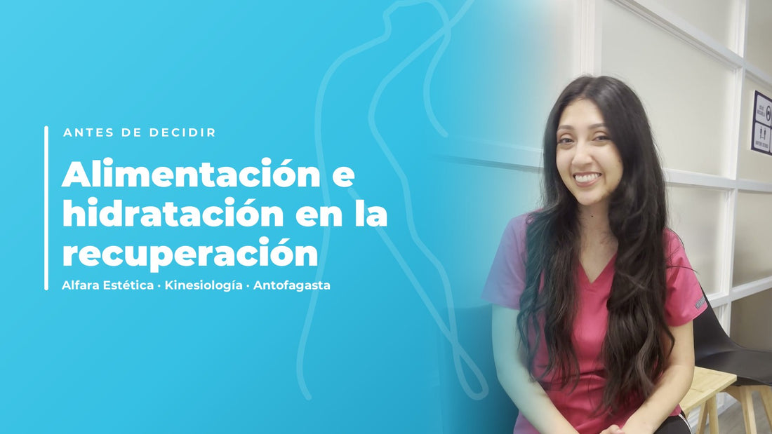 Alimentación e hidratación en la recuperación post quirúrgica — Alfara Estética, kinesiología en Antofagasta