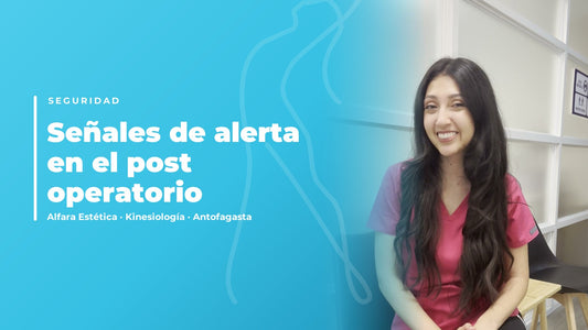 Señales de alerta en el post operatorio: cuándo consultar — Alfara Estética, kinesiología en Antofagasta
